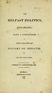 Cover of: The Belfast politics enlarged: being a compendium of the political history of Ireland for the last forty years