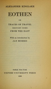 Cover of: Eothen, or, Traces of travel brought home from the East by Alexander William Kinglake