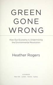 Cover of: Green gone wrong: how our economy is undermining the environmental revolution