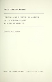 Cover of: Free to be foolish: politics and health promotion in the United States and Great Britain