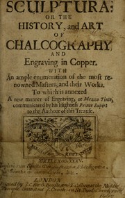 Cover of: Sculptura: or The history, and art of chalcography and engraving in copper: With an ample enumeration of the most renowned masters, and their works. To which is annexed a new manner of engraving, or mezzo tinto, communicated by His Highness Prince Rupert to the authour of this treatise ...