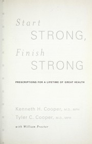 Cover of: Start strong, finish strong: prescriptions for a lifetime of great health