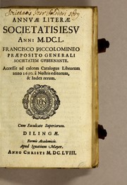 Cover of: Annuæ literæ Societatis Iesu anni M.DC.L. Francisco Piccolomineo Præposito Generali societatem gubernante: Accessit ad calcem catalogus librorum anno 1650. à nostris editorum, & index rerum