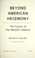 Cover of: Beyond American hegemony