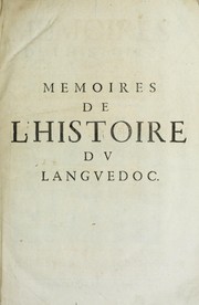 Cover of: Memoires de l'histoire du Languedoc: curieusement et fidelement recueillis de diuers autheurs grecs, latins, françois & espagnols; & de plusieurs titres & chartes tirés des archifs des villes & communautez de la mesme prouince, et autres circonuoisines