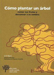 Cómo plantar un árbol, comer sus frutos y descansar a su sombra by Jordi Bigues i Balcells, Susana Martínez