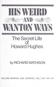 Cover of: His weird and wanton ways, the secret life of Howard Hughes