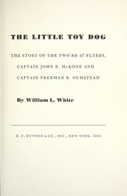 Cover of: The little toy dog; the story of the two RB-47 flyers, Captain John R. McKone and Captain Freeman B. Olmstead by 