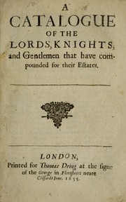 Cover of: A catalogue of the lords, knights, and gentlemen that have compounded for their estates