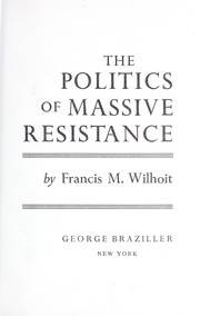 Cover of: The politics of massive resistance by Francis M. Wilhoit