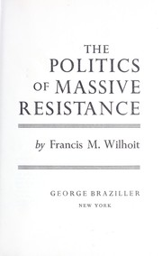 Cover of: The politics of massive resistance by Francis M. Wilhoit, Francis M. Wilhoit