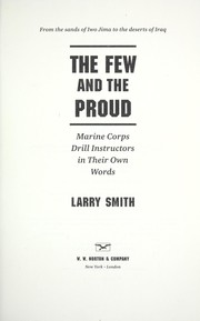Cover of: The few and the proud: from the sands of Iwo Jima to the deserts of Iraq : Marine Corps drill instructors in their own words