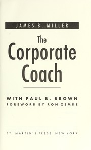 Cover of: The corporate coach | James B. Miller