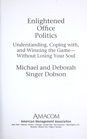 Enlightened office politics by Michael Singer Dobson, Deborah Singer Dobson