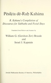 Cover of: Pĕsiḳta dĕ-Rab Kahăna by R. Kahana's compilation of discourses for Sabbaths and festal days ; translated from Hebrew and Aramaic by William G. (Gershon Zev) Braude and Israel J. Kapstein.