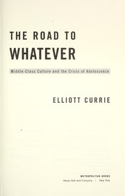 Cover of: The road to whatever: middle-class culture and the crisis of adolescence