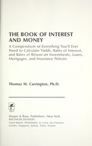 Cover of: The book of interest and money : a compendium of everything you'll ever need to know to calculate yields, rates of interest, and rates of return on investments, loans, mortgages, and insurance policies by 