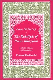 Cover of: Come, fill the cup: the Rubāʻīyāt of Omar Khayyām