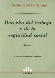 Derecho del trabajo y de la seguridad social by Vázquez Vialard, Antonio