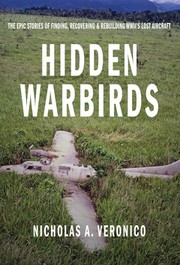 Cover of: Hidden warbirds: the epic stories of finding, recovering & rebuilding WWII's lost aircraft