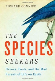 Cover of: The Species Seekers: heroes, fools, and the mad pursuit of life on Earth