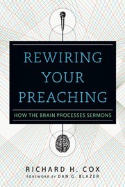 Cover of: Rewiring Your Preaching: how the brain processes sermons