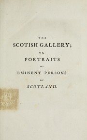 Cover of: The Scotish gallery, or, Portraits of eminent persons of Scotland: many of them after pictures by the celebrated Jameson, at Taymouth, and other places : with brief accounts of the characters represented, and an introduction on the rise and progress of painting in Scotland