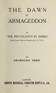 Cover of: The dawn of Armageddon: or, "The provocation by Serbia" (vide German note to neutrals, Jan. 11, 1917)