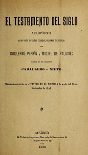 Cover of: El testamento del siglo: apropo sito en un acto y cuatro cuadros, original y en verso