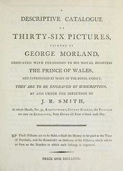 A descriptive catalogue of thirty-six pictures, painted by George Morland .. by John Raphael Smith