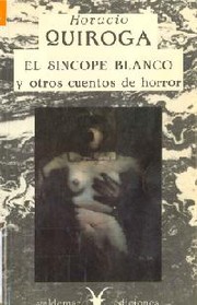 Cover of: El síncope blanco y otros cuentos de horror by Horacio Quiroga