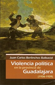 Violencia política en la provincia de Guadalajara (1936-1939) by Juan Carlos Perlinches Balbacid