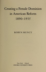 Cover of: Creating a female dominion in American reform, 1890-1935 by Robyn Muncy