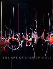 The art of Dale Chihuly by Dale Chihuly