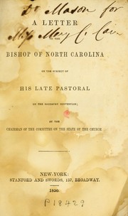 A letter to the Bishop of North Carolina on the subject of his late pastoral on the Salisbury convention by Richard Sharp Mason