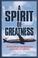 Cover of: A spirit of greatness