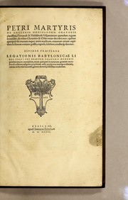 Cover of: Petri Martyris ab Angleria, Mediolanen. oratoris clarissimi. Fernandi & Helisabeth Hispaniarum quondam regum à consilijs, de rebus oceanicis & orbe nouo decades tres: quibus quicquid de inuentis nuper terris traditum, nouarum rerum cupidum lectorem retinere possit, copiose, fideliter, eruditeq́[ue] docetur. Eivsdem praeterea Legationis babylonicae libri tres ...