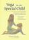 Cover of: Yoga for the Special Child