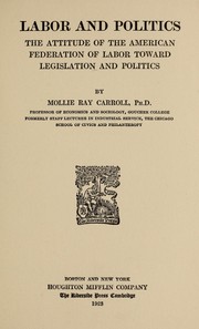 Cover of: Labor and politics: the attitude of the American Federation of Labor toward legislation and politics.