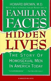 Cover of: Familiar faces, hidden lives: the story of homosexual men in America today