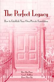 Cover of: The perfect legacy: how to establish your own private foundation