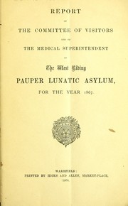 Cover of: The report of the Committee of Visitors and of the medical superintendent of the West Riding Pauper Lunatic Asylum, for the year 1867 | West Riding Pauper Lunatic Asylum