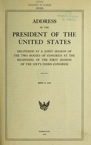 Cover of: Address of the President of the United States delivered at a joint session of the two Houses of Congress at the beginning of the first session of the sixty third Congress, April 8, 1913