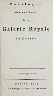 Cover of: Catalogue des tableaux de la Galerie royale de Dresde. by Gemäldegalerie (Dresden, Germany)
