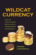 Cover of: Wildcat currency : how the virtual money revolution is transforming the economy by 