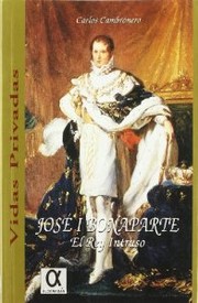 Cover of: José I Bonaparte, el rey intruso: apuntes históricos referentes a su gobierno en España