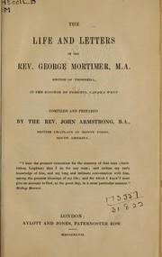 Cover of: The life and letters of the Rev. George Mortimer, rector of Thornhill: in the Diocese of Toronto, Canada West