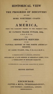 Historical view of the progress of discovery on the more northern coasts of America by Patrick Fraser Tytler