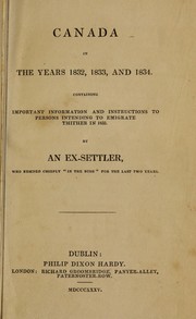 Canada in the years 1832, 1833, and 1834 by Ex-settler.