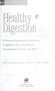 Cover of: Healthy digestion: a natural approach to relieving indigestion, gas, heartburn, constipation, colitis, and more